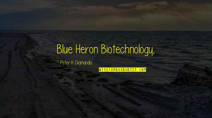 Heron Quotes By Peter H. Diamandis: Blue Heron Biotechnology,