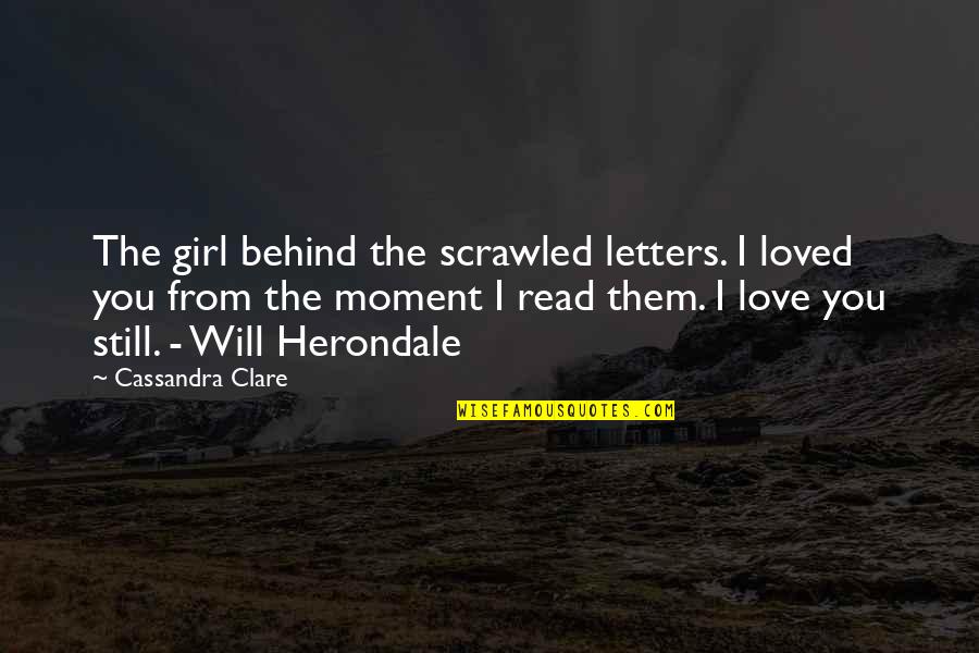 Herondale Quotes By Cassandra Clare: The girl behind the scrawled letters. I loved
