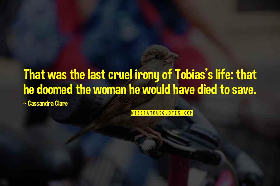 Herondales Quotes By Cassandra Clare: That was the last cruel irony of Tobias's