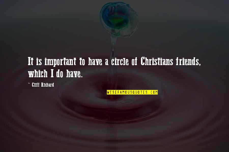 Herophilus Accomplishments Quotes By Cliff Richard: It is important to have a circle of