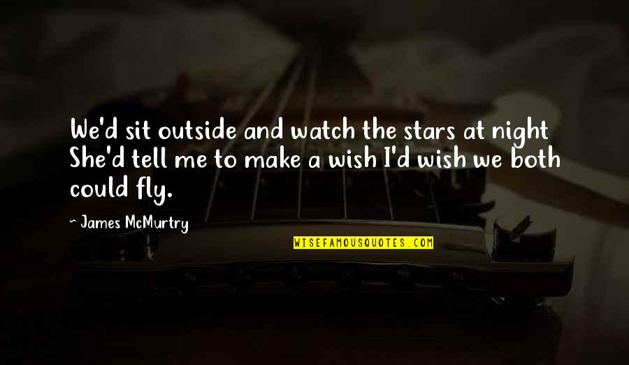 Heros Journey Famous Quotes By James McMurtry: We'd sit outside and watch the stars at Heros Journey Famous Quotes By James McMurtry: We'd sit outside and watch the stars at