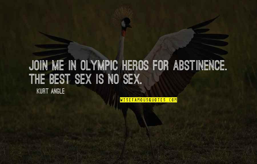 Heros Quotes By Kurt Angle: Join me in Olympic Heros for Abstinence. The