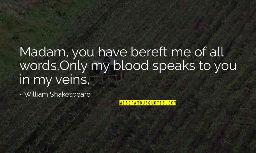 Hero's Shade Quotes By William Shakespeare: Madam, you have bereft me of all words,Only
