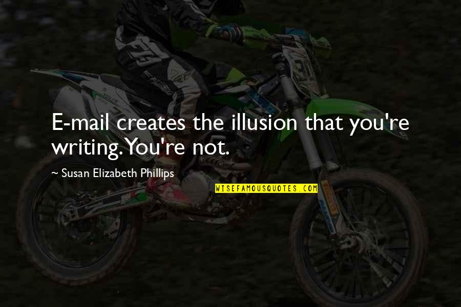 Herpanacine Side Quotes By Susan Elizabeth Phillips: E-mail creates the illusion that you're writing. You're
