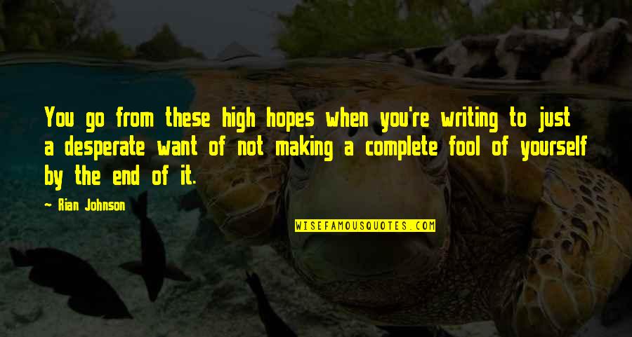 Herpen Netherlands Quotes By Rian Johnson: You go from these high hopes when you're Herpen Netherlands Quotes By Rian Johnson: You go from these high hopes when you're