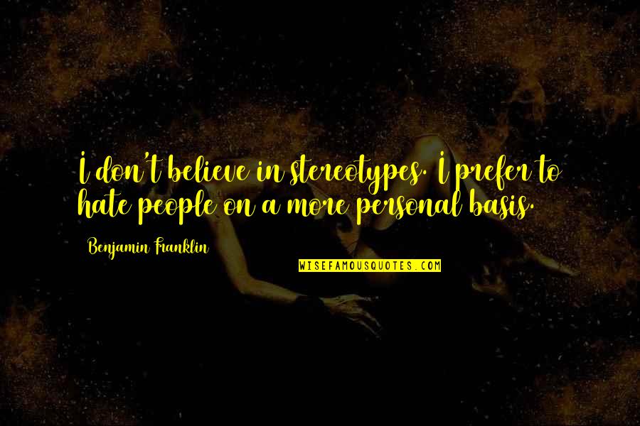 Herr Der Ringe Quotes By Benjamin Franklin: I don't believe in stereotypes. I prefer to Herr Der Ringe Quotes By Benjamin Franklin: I don't believe in stereotypes. I prefer to