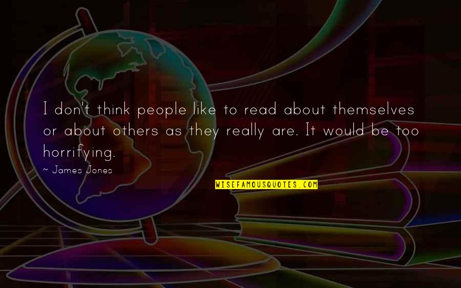 Herr Keller Quotes By James Jones: I don't think people like to read about Herr Keller Quotes By James Jones: I don't think people like to read about