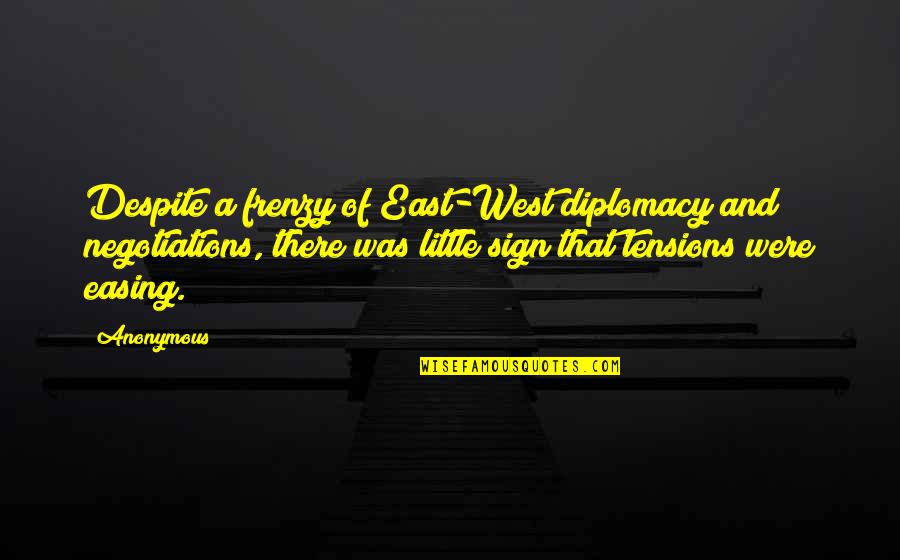 Herr Lipp Quotes By Anonymous: Despite a frenzy of East-West diplomacy and negotiations, Herr Lipp Quotes By Anonymous: Despite a frenzy of East-West diplomacy and negotiations,