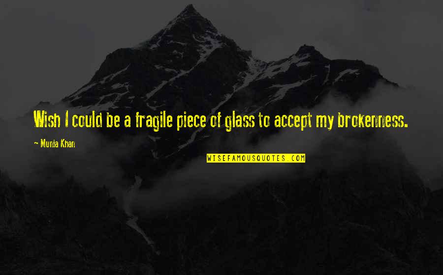 Herr Lipp Quotes By Munia Khan: Wish I could be a fragile piece of