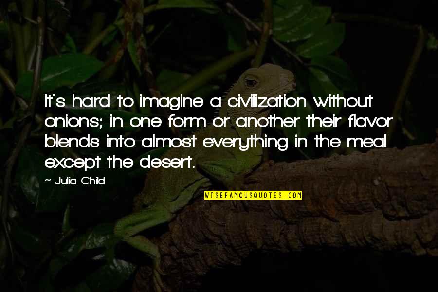 Herr Mendel Quotes By Julia Child: It's hard to imagine a civilization without onions; Herr Mendel Quotes By Julia Child: It's hard to imagine a civilization without onions;