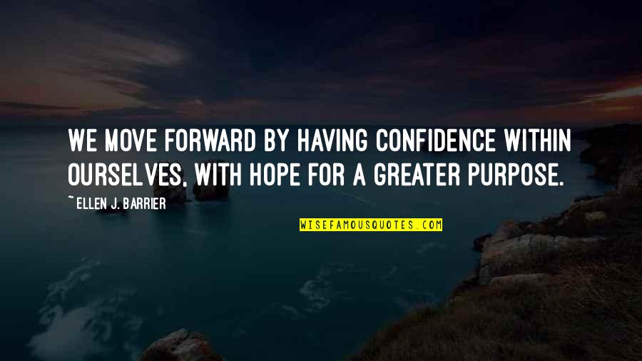Herramientas Quotes By Ellen J. Barrier: We move forward by having confidence within ourselves,