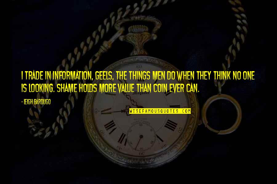 Herrania Quotes By Leigh Bardugo: I trade in information, Geels, the things men Herrania Quotes By Leigh Bardugo: I trade in information, Geels, the things men