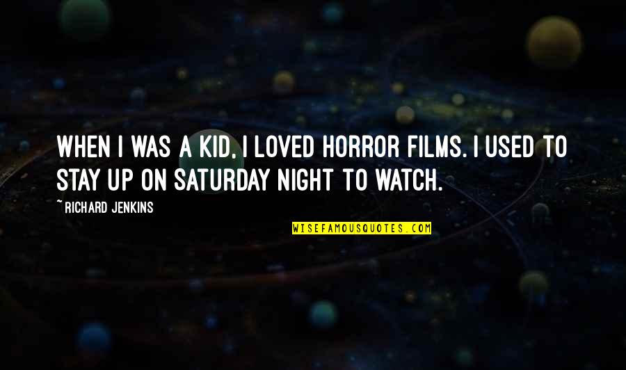 Herrania Quotes By Richard Jenkins: When I was a kid, I loved horror Herrania Quotes By Richard Jenkins: When I was a kid, I loved horror