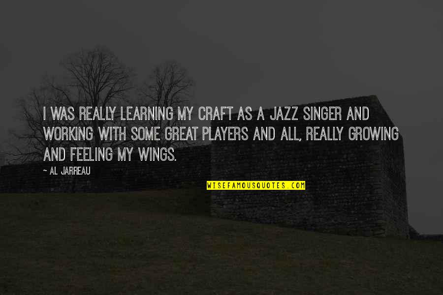 Herrankukkaro Quotes By Al Jarreau: I was really learning my craft as a