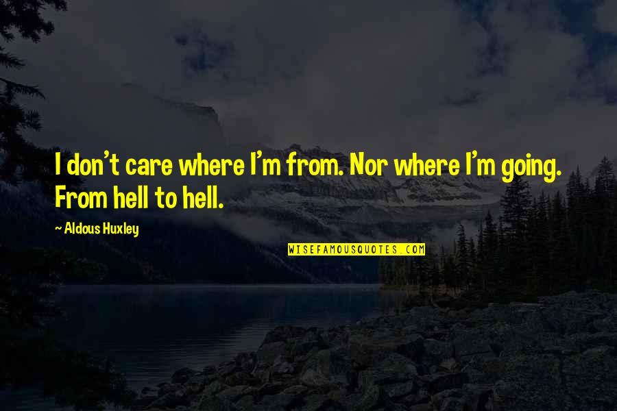 Herranz Family Crest Quotes By Aldous Huxley: I don't care where I'm from. Nor where