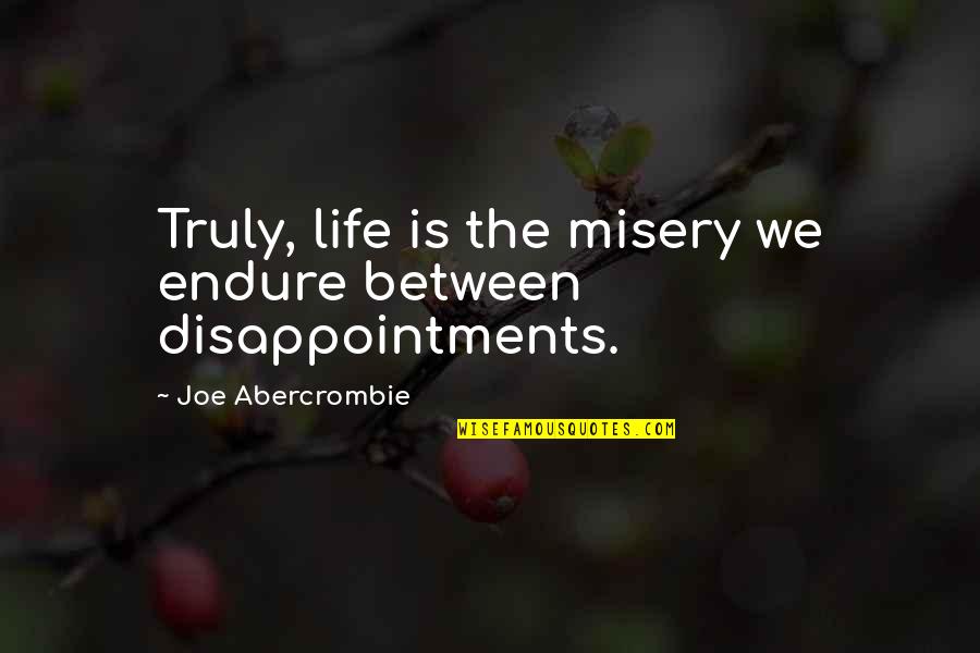 Herranz Family Crest Quotes By Joe Abercrombie: Truly, life is the misery we endure between Herranz Family Crest Quotes By Joe Abercrombie: Truly, life is the misery we endure between
