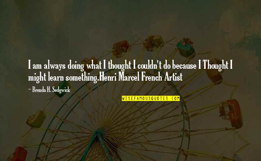 Herrar En Quotes By Brenda H. Sedgwick: I am always doing what I thought I Herrar En Quotes By Brenda H. Sedgwick: I am always doing what I thought I