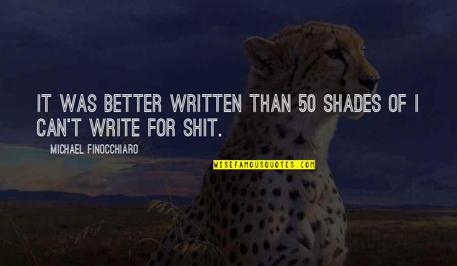 Herrar O Quotes By Michael Finocchiaro: it was better written than 50 Shades of Herrar O Quotes By Michael Finocchiaro: it was better written than 50 Shades of