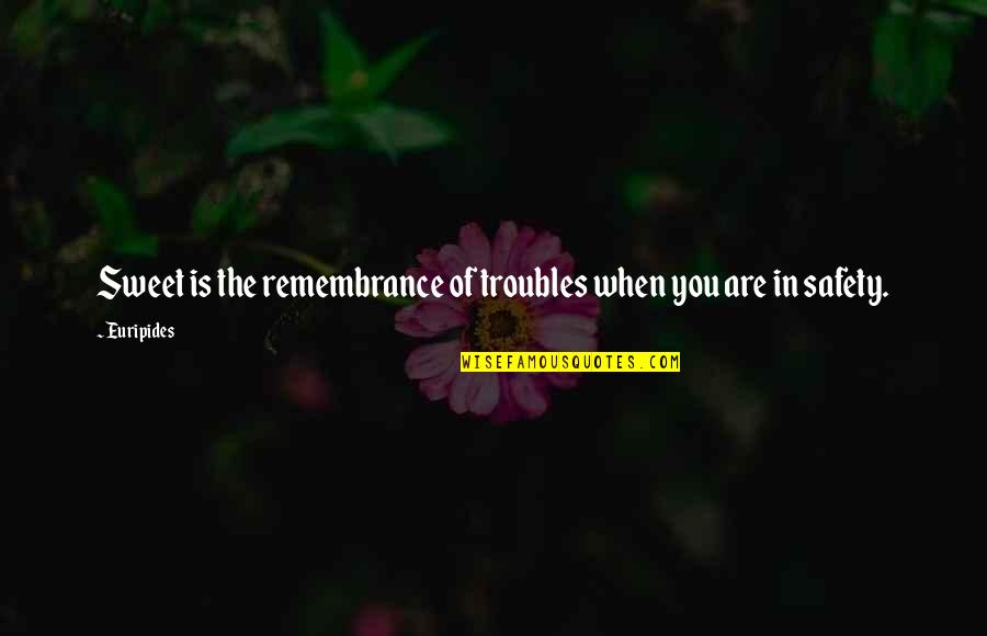 Herreid Sd Quotes By Euripides: Sweet is the remembrance of troubles when you
