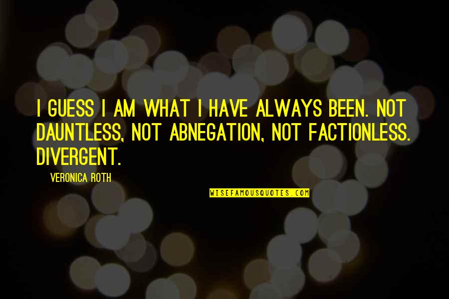 Herrelko 4 Quotes By Veronica Roth: I guess I am what I have always Herrelko 4 Quotes By Veronica Roth: I guess I am what I have always