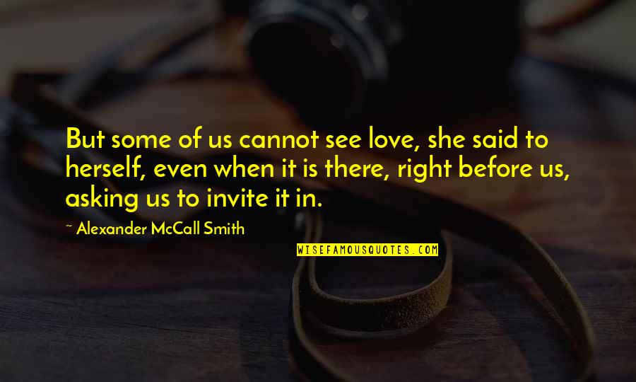 Herren Wellness Quotes By Alexander McCall Smith: But some of us cannot see love, she