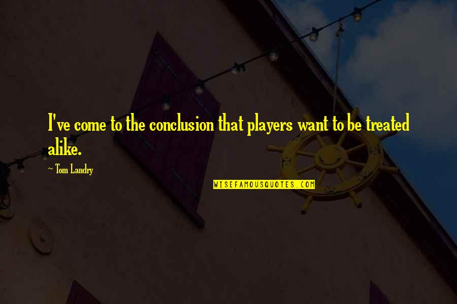 Herren Wellness Quotes By Tom Landry: I've come to the conclusion that players want