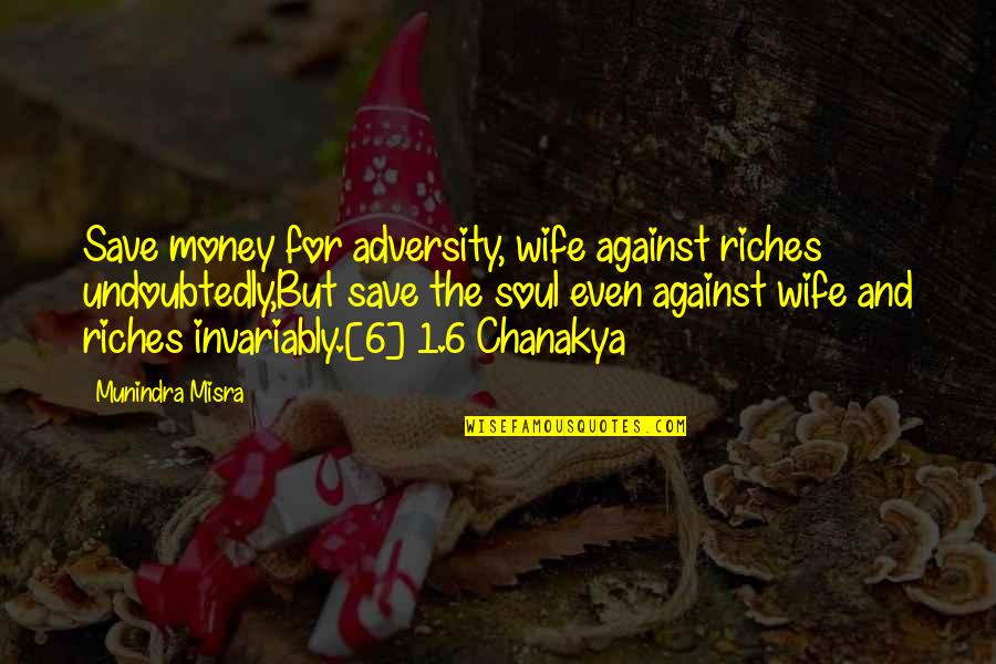 Herrenknecht Tunnel Quotes By Munindra Misra: Save money for adversity, wife against riches undoubtedly,But Herrenknecht Tunnel Quotes By Munindra Misra: Save money for adversity, wife against riches undoubtedly,But