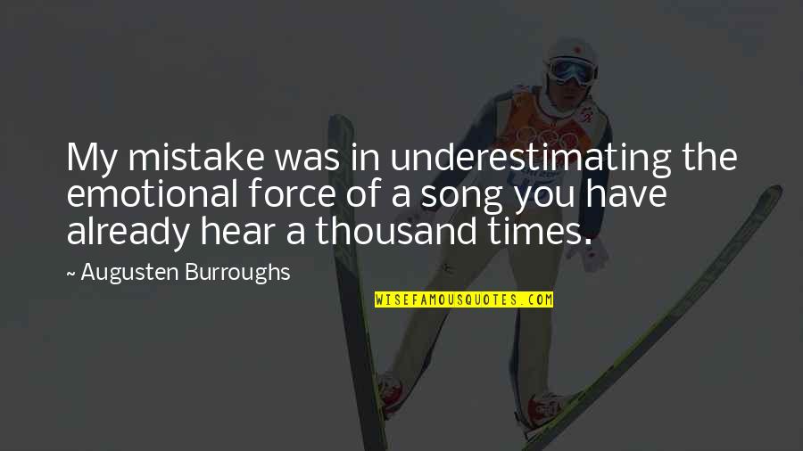 Herrenvolk Republicanism Quotes By Augusten Burroughs: My mistake was in underestimating the emotional force