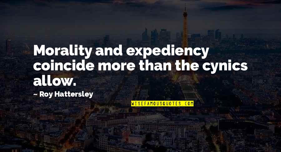Herrg Rdskyckling Quotes By Roy Hattersley: Morality and expediency coincide more than the cynics Herrg Rdskyckling Quotes By Roy Hattersley: Morality and expediency coincide more than the cynics