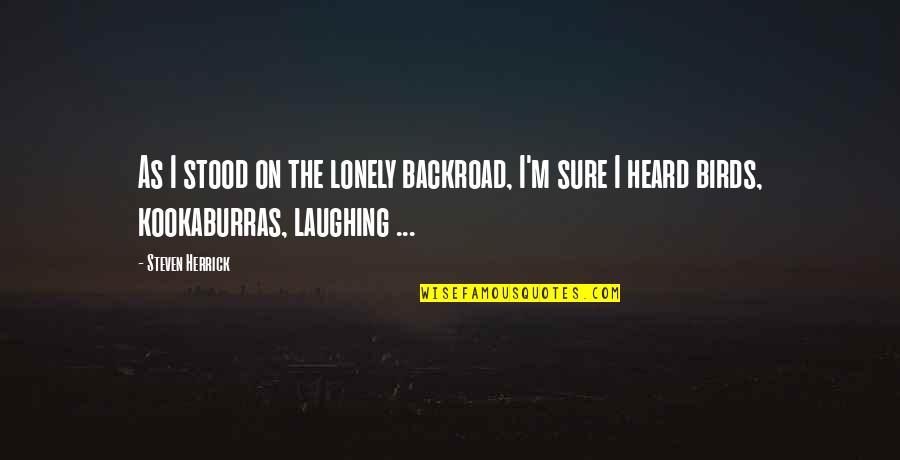 Herrick's Quotes By Steven Herrick: As I stood on the lonely backroad, I'm Herrick's Quotes By Steven Herrick: As I stood on the lonely backroad, I'm