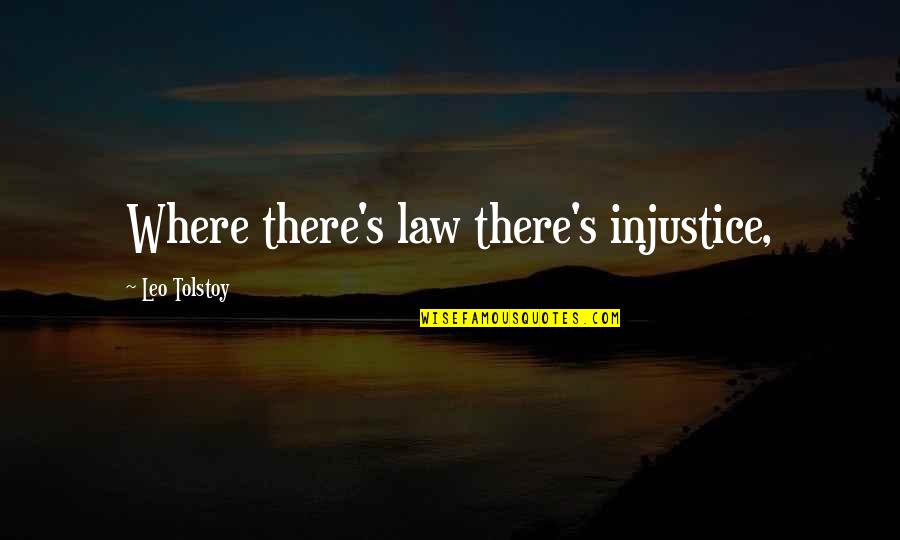 Herridge Cbs Quotes By Leo Tolstoy: Where there's law there's injustice,