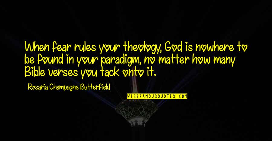 Herrig Felice Quotes By Rosaria Champagne Butterfield: When fear rules your theology, God is nowhere Herrig Felice Quotes By Rosaria Champagne Butterfield: When fear rules your theology, God is nowhere