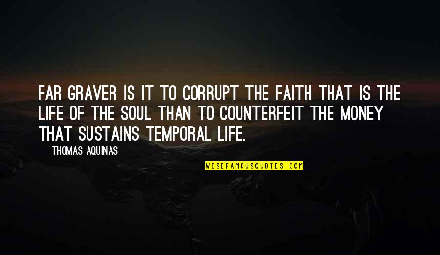 Herrig Felice Quotes By Thomas Aquinas: Far graver is it to corrupt the faith Herrig Felice Quotes By Thomas Aquinas: Far graver is it to corrupt the faith