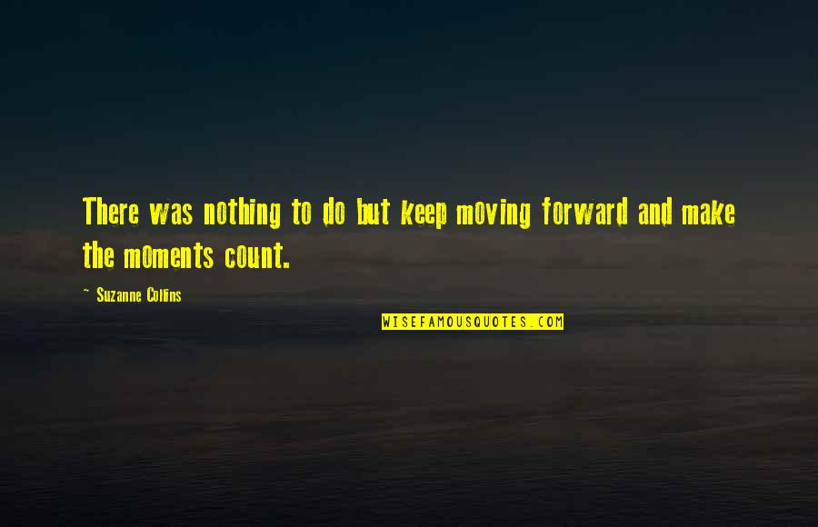Herrmann Drug Quotes By Suzanne Collins: There was nothing to do but keep moving