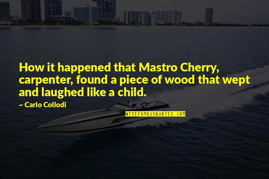 Herrscher Of The End Quotes By Carlo Collodi: How it happened that Mastro Cherry, carpenter, found Herrscher Of The End Quotes By Carlo Collodi: How it happened that Mastro Cherry, carpenter, found