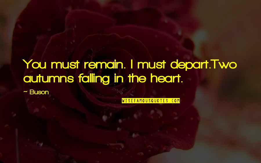 Herrscher Of Thunder Quotes By Buson: You must remain. I must depart.Two autumns falling