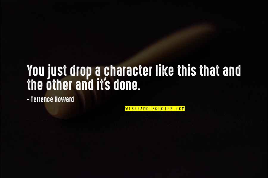 Herrschners Catalog Quotes By Terrence Howard: You just drop a character like this that Herrschners Catalog Quotes By Terrence Howard: You just drop a character like this that