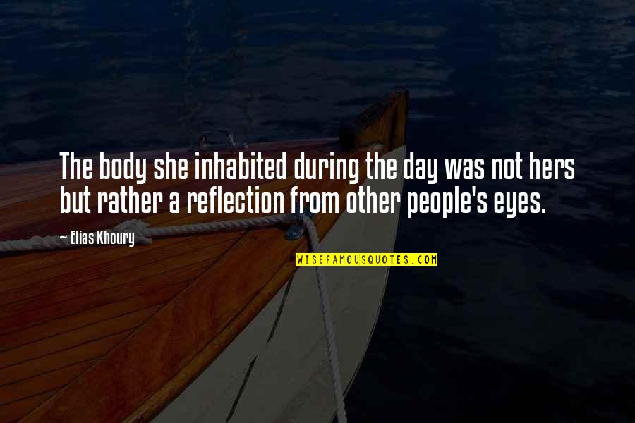 Hers Day Quotes By Elias Khoury: The body she inhabited during the day was