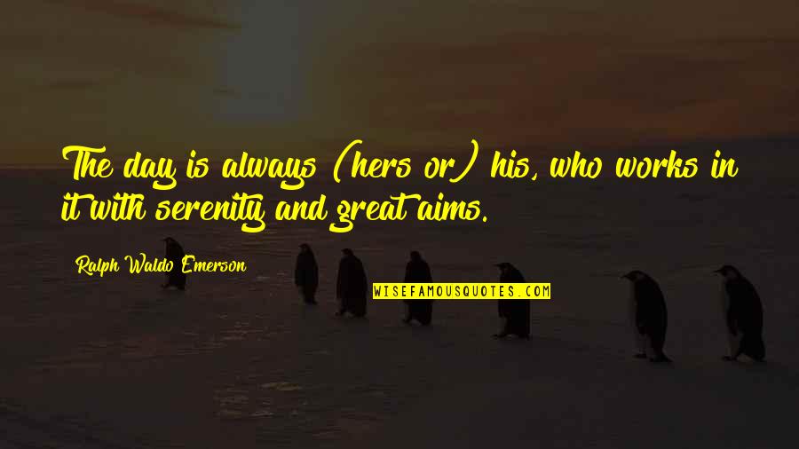 Hers Day Quotes By Ralph Waldo Emerson: The day is always (hers or) his, who