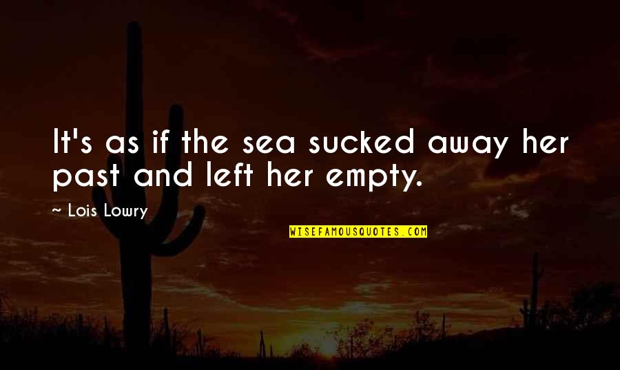 Her's Quotes By Lois Lowry: It's as if the sea sucked away her