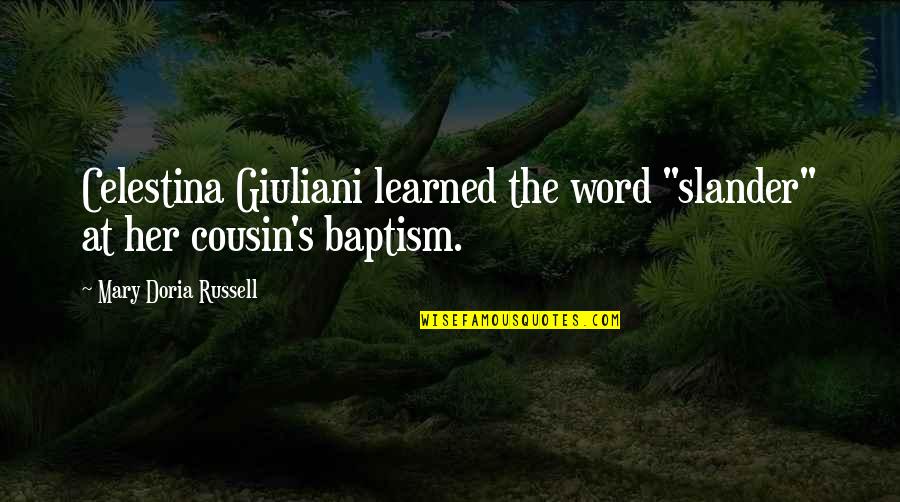 Her's Quotes By Mary Doria Russell: Celestina Giuliani learned the word "slander" at her