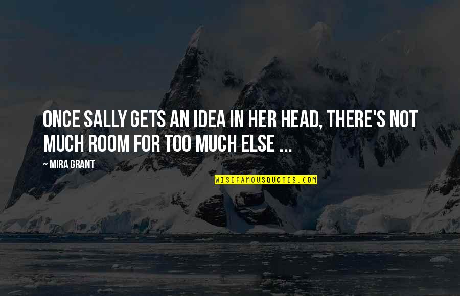 Her's Quotes By Mira Grant: Once Sally gets an idea in her head,
