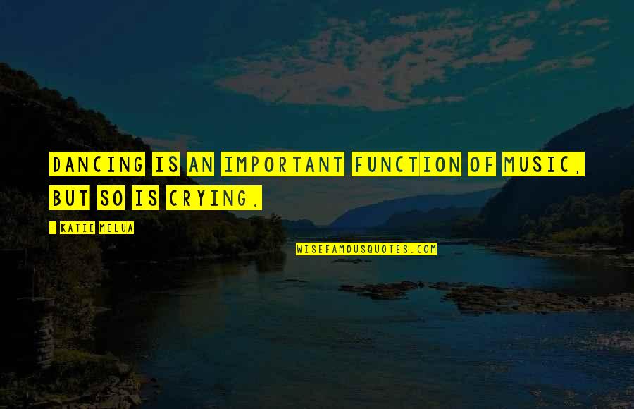 Hersant Tristia Quotes By Katie Melua: Dancing is an important function of music, but
