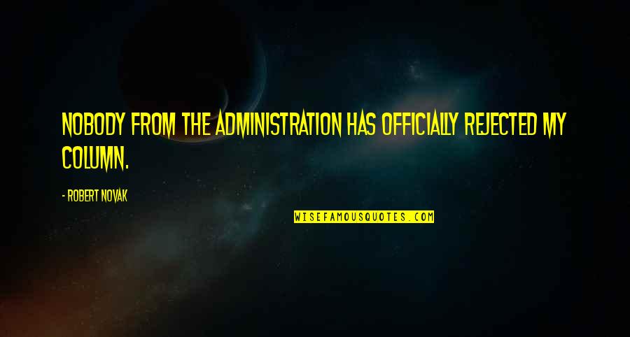 Hersant Tristia Quotes By Robert Novak: Nobody from the administration has officially rejected my