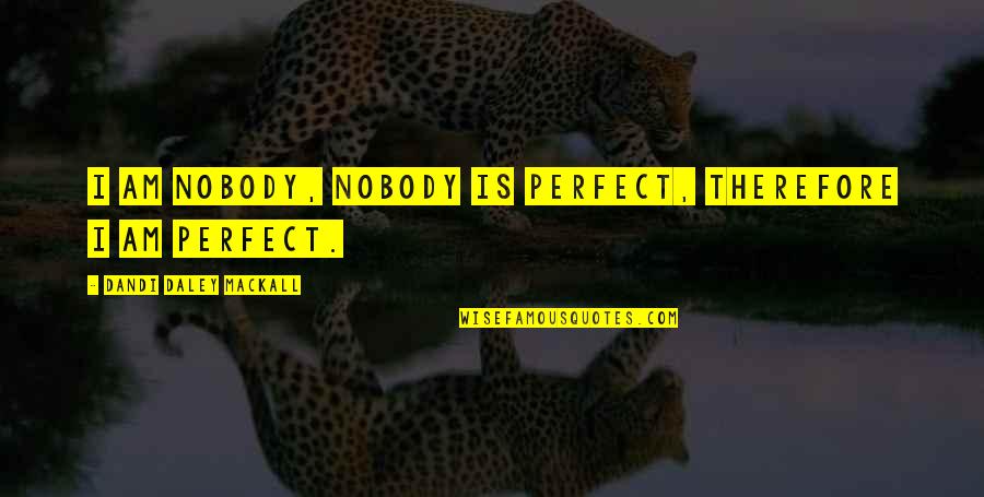 Hersant V Quotes By Dandi Daley Mackall: I am Nobody, nobody is perfect, therefore I
