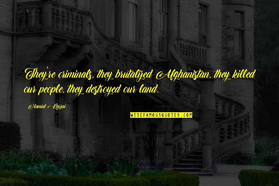 Hersberger M Nchen Quotes By Hamid Karzai: They're criminals, they brutalized Afghanistan, they killed our