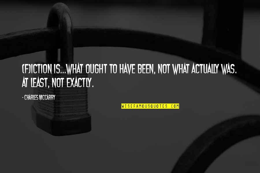 Herschbach Nobel Quotes By Charles McCarry: (F)iction is...what ought to have been, not what Herschbach Nobel Quotes By Charles McCarry: (F)iction is...what ought to have been, not what