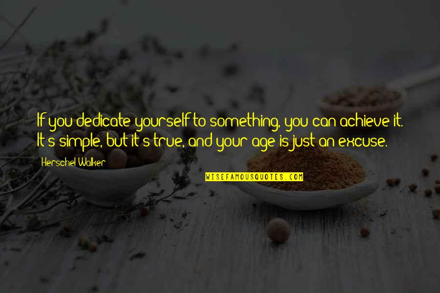Herschel's Quotes By Herschel Walker: If you dedicate yourself to something, you can Herschel's Quotes By Herschel Walker: If you dedicate yourself to something, you can
