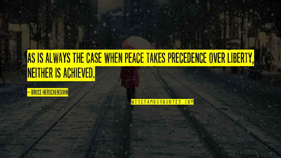 Herschensohn Bruce Quotes By Bruce Herschensohn: As is always the case when peace takes Herschensohn Bruce Quotes By Bruce Herschensohn: As is always the case when peace takes