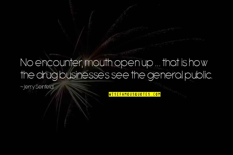 Herschensohn Bruce Quotes By Jerry Seinfeld: No encounter, mouth open up ... that is Herschensohn Bruce Quotes By Jerry Seinfeld: No encounter, mouth open up ... that is
